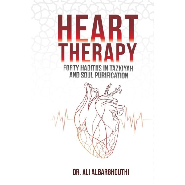 Heart Therapy: Forty Hadiths in Tazkiyah and Soul Purification